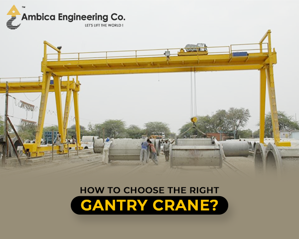 How to Choose the Right Gantry Crane?