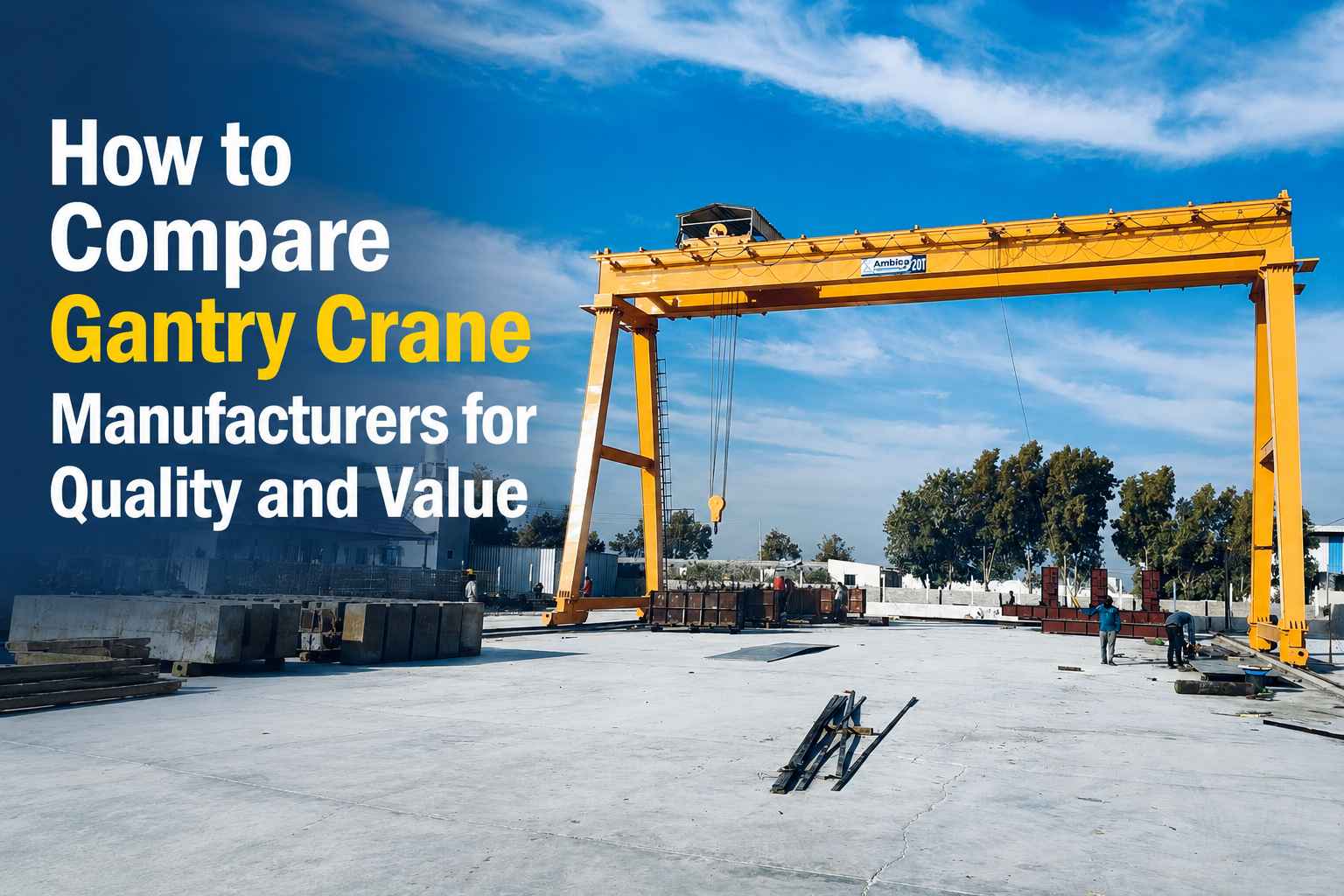 How to Compare Gantry Crane Manufacturers for Quality and Value
